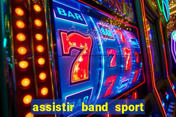 assistir band sport ao vivo